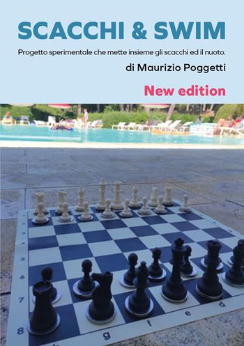 Scacchi & swim. Progetto sperimentale che mette insieme gli scacchi e il nuoto - Maurizio Poggetti - Libro Youcanprint 2019 | Libraccio.it