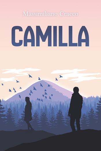 Camilla - Massimiliano Cracco - Libro Youcanprint 2019 | Libraccio.it
