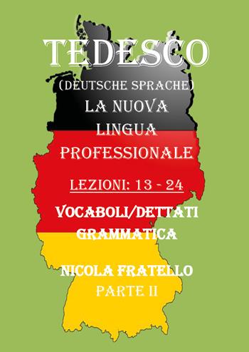 Tedesco. La nuova lingua professionale. Vol. 2: Lezioni 13-24. - Nicola Fratello - Libro Youcanprint 2019 | Libraccio.it