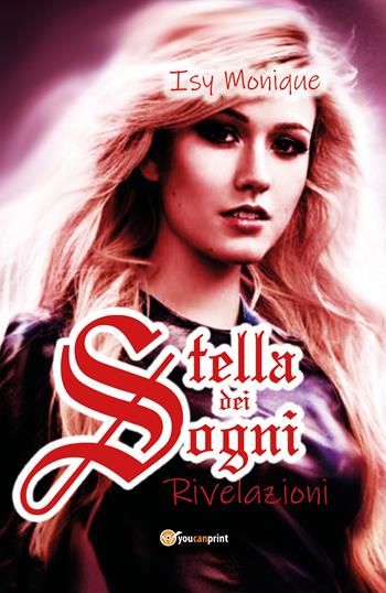 Stella dei sogni. Rivelazioni - Isy Monique - Libro Youcanprint 2019 | Libraccio.it