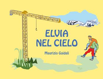 Elvia nel cielo - Maurizio Guidali - Libro Youcanprint 2019 | Libraccio.it