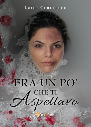 Era un po' che ti aspettavo - Luigi Cerciello - Libro Youcanprint 2019 | Libraccio.it