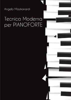 Tecnica moderna per pianoforte - Angelo Mastronardi - Libro Youcanprint 2019 | Libraccio.it