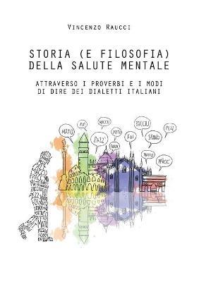 Storia (e filosofia) della salute mentale attraverso i proverbi e i modi di dire dei dialetti italiani - Vincenzo Raucci - Libro Youcanprint 2019 | Libraccio.it