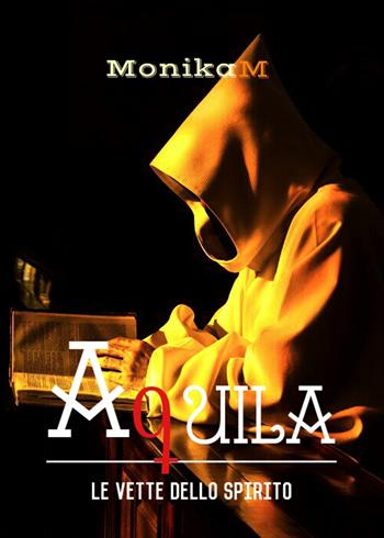 Aquila. Le vette dello spirito - Monika M. - Libro Youcanprint 2019 | Libraccio.it