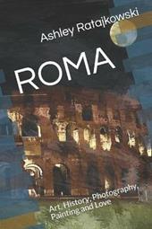 Roma. Art, history, photography, painting and love. Ediz. illustrata