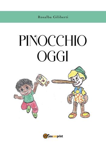 Pinocchio oggi - Rosalba Giliberti - Libro Youcanprint 2019 | Libraccio.it