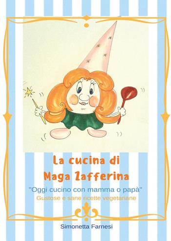 Le cucina di Maga Zafferina - Simonetta Farnesi - Libro Youcanprint 2019 | Libraccio.it