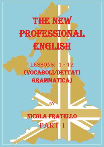 The new professional English. Ediz. italiana. Vol. 1: Lessons 1-12. - Nicola Fratello - Libro Youcanprint 2019 | Libraccio.it