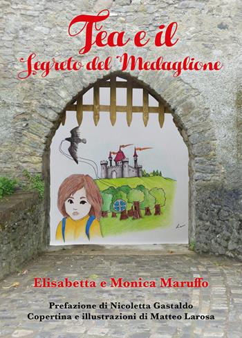 Tea e il segreto del medaglione - Elisabetta Maruffo, Monica Maruffo - Libro Youcanprint 2019 | Libraccio.it