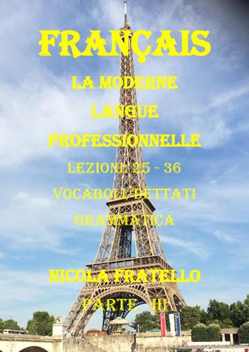 La moderne langue professionnelle. Français. Ediz. italiana. Vol. 3: Lezioni 25-36. - Nicola Fratello - Libro Youcanprint 2019 | Libraccio.it