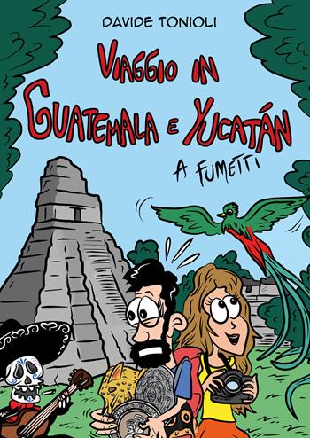 Viaggio in Guatemala e Yucatán a fumetti - Davide Tonioli - Libro Youcanprint 2019 | Libraccio.it