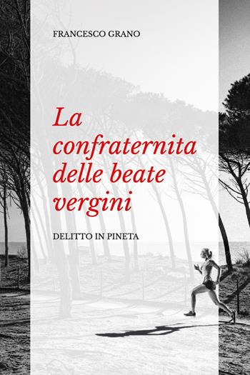 La confraternita delle beate vergini. Delitto in pineta - Francesco Grano - Libro Youcanprint 2019 | Libraccio.it