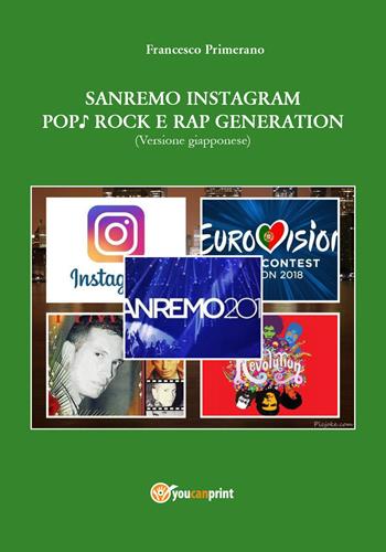 Sanremo, pop, Instagram e rock e rap generation. Ediz. giapponese - Francesco Primerano - Libro Youcanprint 2019 | Libraccio.it