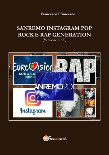 Sanremo, pop, Instagram e rock e rap generation. Ediz. hindi - Francesco Primerano - Libro Youcanprint 2019 | Libraccio.it