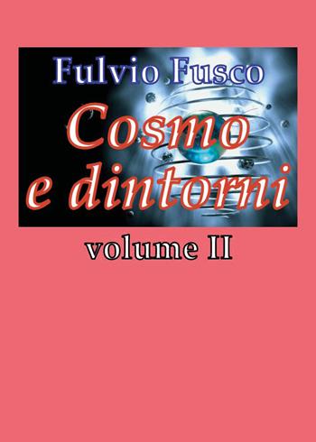Cosmo e dintorni. Vol. 2 - Fulvio Fusco - Libro Youcanprint 2019 | Libraccio.it