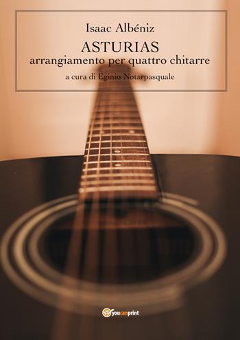 Asturias. Arrangiamento per quattro chitarre - Isaac Albéniz - Libro Youcanprint 2019 | Libraccio.it