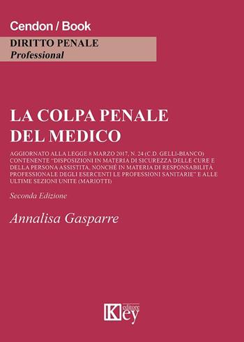 La colpa penale del medico - Annalisa Gasparre - Libro Key Editore 2018, Diritto penale professional | Libraccio.it