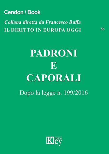 Padroni e caporali. Dopo la legge n. 199/2016  - Libro Key Editore 2018, Il diritto in Europa oggi | Libraccio.it