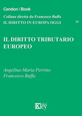 Il diritto tributario europeo - Angelina-Maria Perrino, Francesco Buffa - Libro Key Editore 2018, Il diritto in Europa oggi | Libraccio.it
