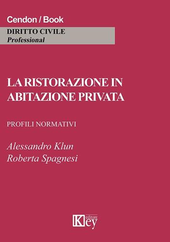 La ristorazione in abitazione privata. Profili normativi - Alessandro Klun, Roberta Spagnesi - Libro Key Editore 2018, Diritto civile professional | Libraccio.it