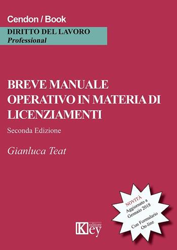 Breve manuale operativo in materia di licenziamenti - Gianluca Teat - Libro Key Editore 2018 | Libraccio.it