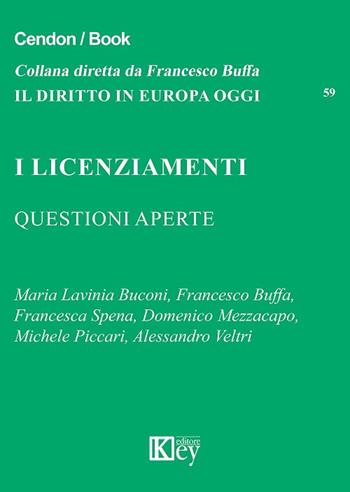 I licenziamenti. Questioni aperte - Francesca Spena, Francesco Buffa, Maria Lavinia Buconi - Libro Key Editore 2018, Il diritto in Europa oggi | Libraccio.it