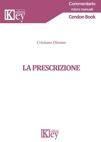 La prescrizione - Cristian Ditonno - Libro Key Editore 2018, Commentario | Libraccio.it