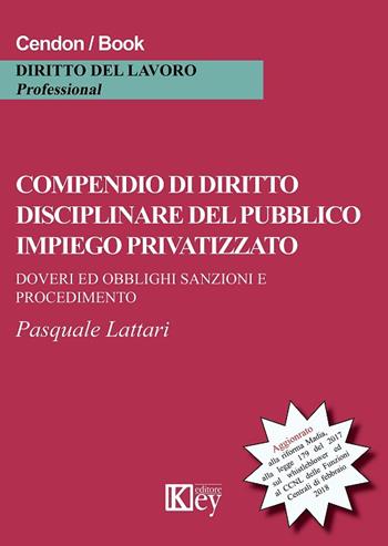 Compendio di diritto disciplinare del pubblico impiego privatizzato - Pasquale Lattari - Libro Key Editore 2018 | Libraccio.it