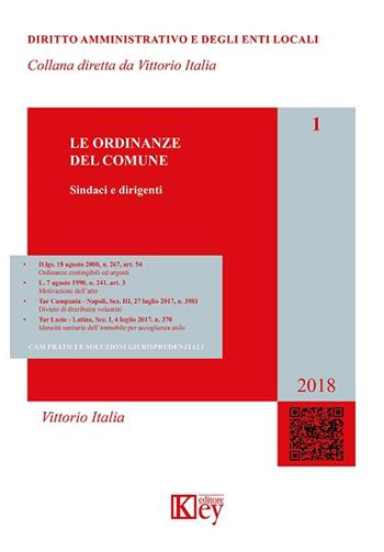 Le ordinanze del Comune. Casi pratici e soluzioni giurisprudenziali. Aggiornato al marzo 2018 - Vittorio Italia - Libro Key Editore 2018, Diritto amministrativo e degli enti locali | Libraccio.it