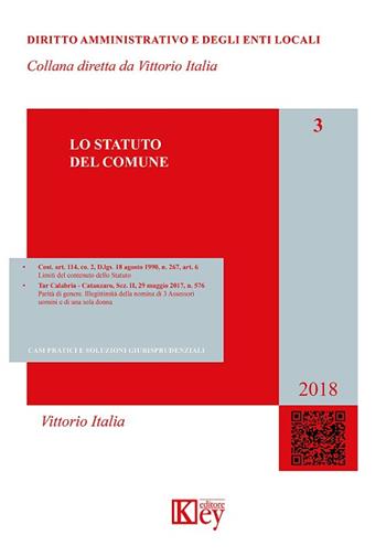 Lo statuto del Comune. Casi pratici e soluzioni giurisprudenziali - Vittorio Italia - Libro Key Editore 2018, Diritto amministrativo e degli enti locali | Libraccio.it