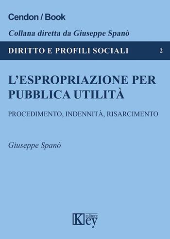 L' espropriazione per pubblica utilità - Giuseppe Spanò - Libro Key Editore 2018, Diritto e profili sociali | Libraccio.it