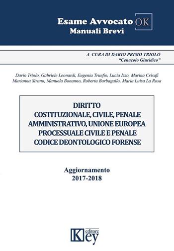 Diritto costituzionale, civile, penale amministrativo, Unione Europea, processuale civile e penale, codice deontologico forense - Gabriele Leonardi, Eugenia Trunfio, Dario Primo Triolo - Libro Key Editore 2018, Esame avvocato ok | Libraccio.it