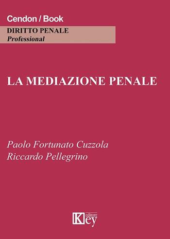 La mediazione penale - Paolo Fortunato Cuzzola, R. Pellegrino - Libro Key Editore 2018 | Libraccio.it