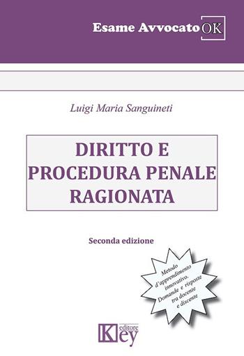 Diritto e procedura penale ragionata - Luigi Maria Sanguineti - Libro Key Editore 2018, Esame avvocato ok | Libraccio.it