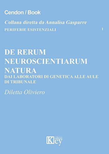 De rerum neuroscientiarum natura. Dai laboratori di genetica alle aule di tribunale - Diletta Oliviero - Libro Key Editore 2018, Periferie esistenziali | Libraccio.it