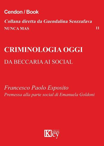 Criminologia oggi. Da Beccaria ai social - Francesco Paolo Esposito - Libro Key Editore 2018, Nunca mas | Libraccio.it