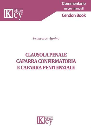 Clausola penale, caparra confirmatoria e caparra penitenziale - Francesco Agnino - Libro Key Editore 2018, Commentario | Libraccio.it