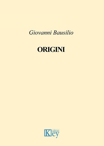Origini - Giovanni Bausilio - Libro Key Editore 2018 | Libraccio.it