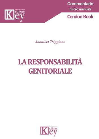 La responsabilità genitoriale - Annalisa Triggiano - Libro Key Editore 2018, Commentario | Libraccio.it