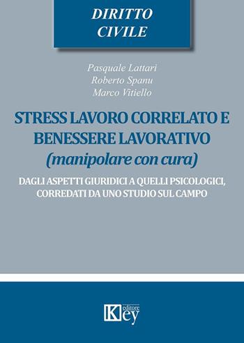 Stress lavoro correlato e benessere lavorativo (manipolare con cura). Dagli aspetti giuridici a quelli psicologici, corredati da uno studio sul campo - Pasquale Lattari, Roberto Spanu, Marco Vitiello - Libro Key Editore 2018, Diritto civile professional | Libraccio.it