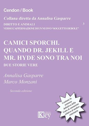 Camici sporchi. Quando Dr. Jekill e Mr. Hyde sono tra noi. Due storie vere - Annalisa Gasparre, Marco Monzani - Libro Key Editore 2018, Diritto e animali | Libraccio.it