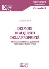 Dei modi di acquisto della proprietà. Profili sistematici e questioni attuali di diritto civile