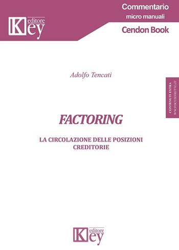 Factoring. La circolazione delle posizioni creditorie. per accesso online - Adolfo Tencati - Libro Key Editore 2018, Commentario. Micromanuali | Libraccio.it