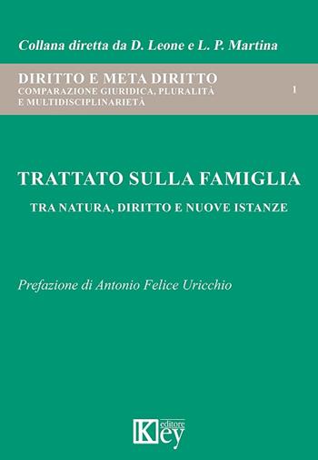 Trattato sulla famiglia. Tra natura, diritto e nuove istanze - Domenica Leone, Luigi Piero Martina - Libro Key Editore 2018 | Libraccio.it