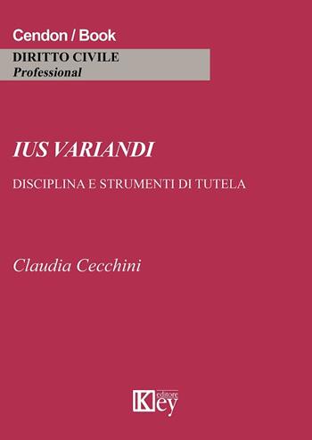 Ius variandi. Disciplina e strumenti di tutela - Claudia Cecchini - Libro Key Editore 2018, Diritto civile professional | Libraccio.it