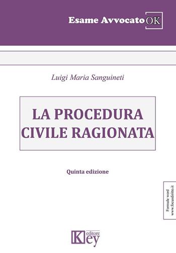 La procedura civile ragionata - Luigi Maria Sanguineti - Libro Key Editore 2018, Esame avvocato ok | Libraccio.it