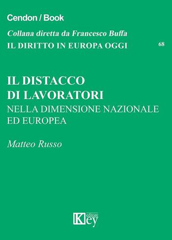 Il distacco di lavoratori nella dimensione nazionale ed europea - Matteo Russo - Libro Key Editore 2018, Il diritto in Europa oggi | Libraccio.it