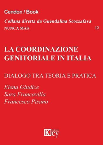 La coordinazione genitoriale in Italia. Dialogo tra teoria e pratica - Francesco Pisano, Elena Giudice, Sara Francavilla - Libro Key Editore 2018, Nunca mas | Libraccio.it