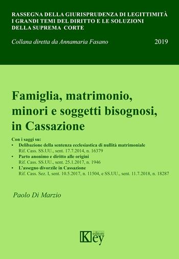 Famiglia, matrimonio, minori e soggetti bisognosi, in Cassazione - Paolo Di Marzio - Libro Key Editore 2019, Rassegna della giurisprudenza di legittimità | Libraccio.it